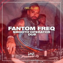 Fantom Freq - Smooth Operator Dub [FREE DOWNLOAD]