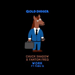 Chuck Shadow & Fantom Freq - Work Ft Fubu Q [Gold Digger]