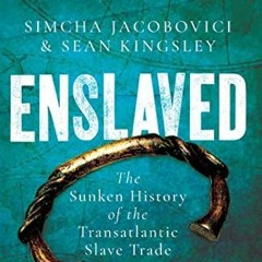 [READ] PDF 📦 Enslaved: The Sunken History of the Transatlantic Slave Trade by  Sean