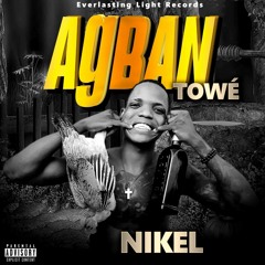 Nikel x Agban Towe (Prod By Legend Beatz)