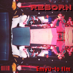 Reborn feat.Emyu-to.tim