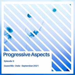 Progressive Aspects Episode 5 - Guest Mix by Owie - September 2021
