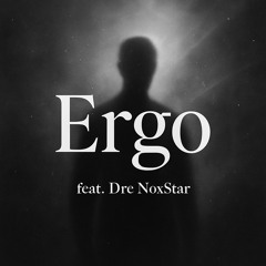 Ergo [feat. Dre NoxStar]
