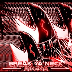 BREAK YA NECK [FREE DL]
