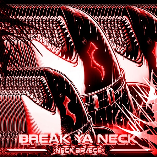 BREAK YA NECK [FREE DL]