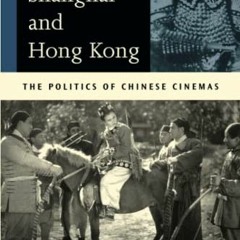 View PDF ✅ Between Shanghai and Hong Kong: The Politics of Chinese Cinemas by  Poshek
