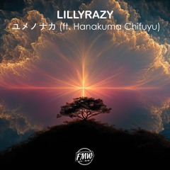 LillyRazy - ユメノナカ (ft. Hanakuma Chifuyu)