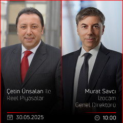 Murat Savcı - Çetin Ünsalan ile Reel Piyasalar