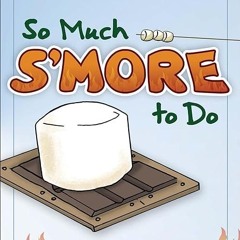 Epub✔ So Much S'more to Do: Over 50 Variations of the Campfire Classic (Fun & Simple Cookbooks)