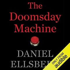 Open PDF The Doomsday Machine by  Daniel Ellsberg,Steven Cooper,Audible Studios for Bloomsbury