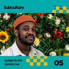 Subculture Spotlight Mix 004 ~ Optimistic Soul