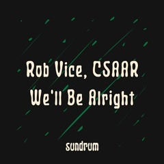 Rob Vice, CSAAR - We'll Be Alright [SUN002]