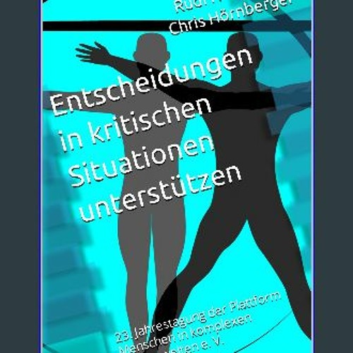 Read eBook [PDF] ⚡ Entscheidungen in kritischen Situationen unterstützen: 23. Jahrestagung der Pla