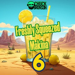 Freshly Squeezed Makina 6 Mixed by Chuck Bronson - September 2023