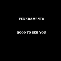 Funkdamento - Good To See You