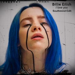 Billie Eilish - I love you (Southmind Edit)