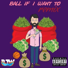 BALL IF I WANT TO REMIX