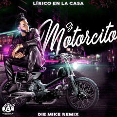 Lírico En La Casa - El Motorcito (DIE MIKE Remix)