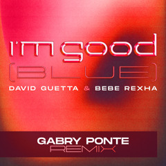 David Guetta & Bebe Rexha - I'm Good (Blue) [Gabry Ponte Remix]