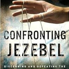 download EPUB 📖 Confronting Jezebel: Discerning And Defeating The Spirit Of Control