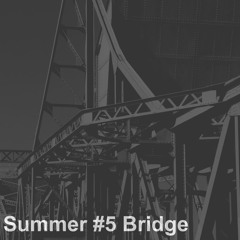 Summer #5 Bridge
