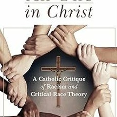 @Textbook! All One in Christ: A Catholic Critique of Racism and Critical Race Theory BY: Edwar