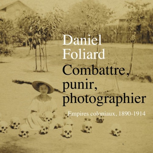 Chemins d'histoire (Radio Clype)-Photographier les violences coloniales, avec D. Foliard, 20.09.20