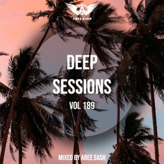 Deep Sessions - Vol 189 ★ Mixed By Abee Sash