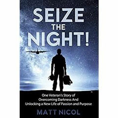 Books ✔️ Download Seize the Night! One Veteranâs Story of Overcoming Darkness And Unlocking