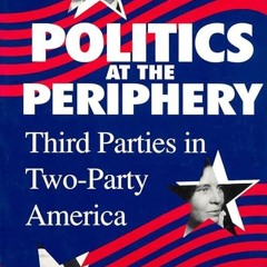 ❤read✔ Politics at the Periphery: Third Parties in Two-Party America