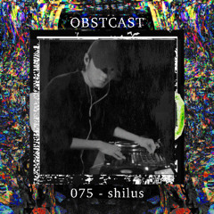 OBSTCAST 075 >>> shilus