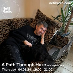 A Path Through Haze @ Netil Radio, Jan24