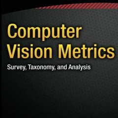 [Access] EPUB 📒 Computer Vision Metrics: Survey, Taxonomy, and Analysis by  Scott Kr