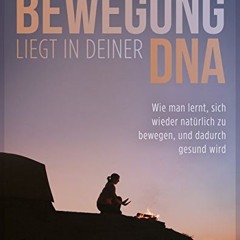 READ⚡️[PDF]✔️ Bewegung liegt in deiner DNA: Wie man lernt. sich wieder natürlich zu bewegen. und d