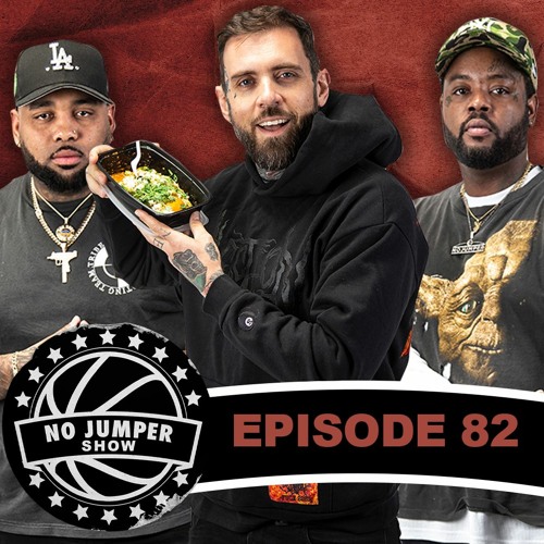 The No Jumper Show Ep. 82