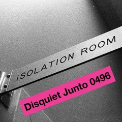 Disquiet Junto Project 0496: Isolation Room