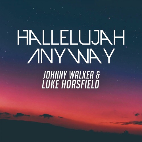 Johnny Walker & Luke Horsfield - Hallelujah Anyway (FREE DOWNLOAD)