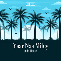 Yaar Naa Miley [Indo-House] | DJ RB | Yo Yo Honey Singh | Kick