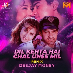 Dil Kehta Hai Chal Unse Mil (Remix) - Deejay Money