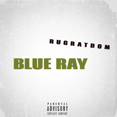 Rugratdom- “Blue Ray”