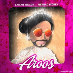 Saman Wilson, Mehrad Hidden - Aroos
