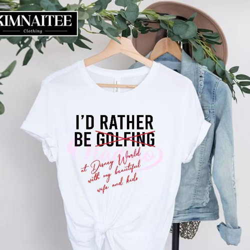 Id Rather Be Not Golfing At Disney World Shirt