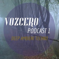 Vozcero Set #1: Deep Ambient Techno