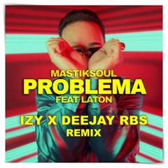 Mastiksoul Feat. Laton - Problema (Izy X Deejay RBS Remix)