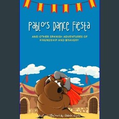 [ebook] read pdf ⚡ Pablo's Dance Fiesta and Other Spanish Adventures of Friendship and Bravery [PD
