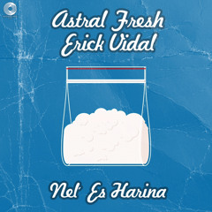 Astral Fresh & Erick Vidal - Nel' Es Harina (Original Mix)[ResonanceSpaceRecords] [Descarga Libre]