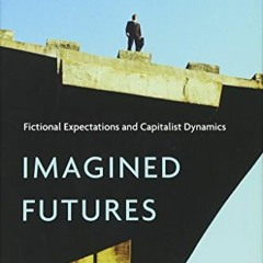 [ACCESS] EBOOK EPUB KINDLE PDF Imagined Futures: Fictional Expectations and Capitalis
