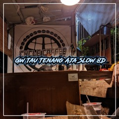 GW TAU TENANG AJA SLOW 8D