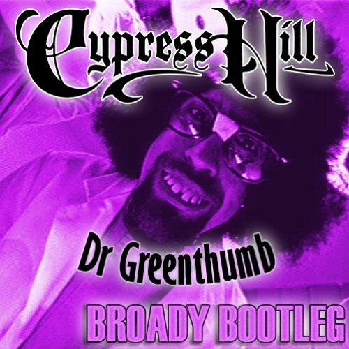 Stream Cypress Hill - Dr Greenthumb (Broady Bootleg) [FREE DOWNLOAD] by  BROADY | Listen online for free on SoundCloud