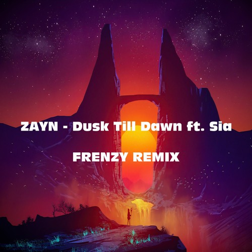 ZAYN - Dusk Till Dawn Ft. Sia (Frenzy Remix)